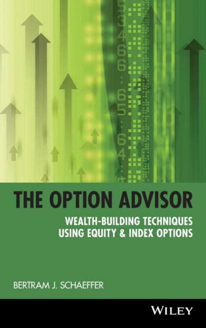 The Option Advisor: Wealth-Building Techniques Using Equity & Index Options