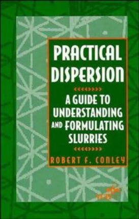 Practical Dispersion: A Guide to Understanding and Formulating Slurries