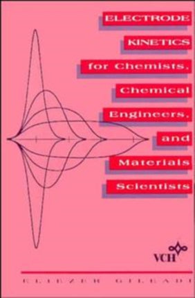 Electrode Kinetics for Chemists, Chemical Engineers and Materials Scientists