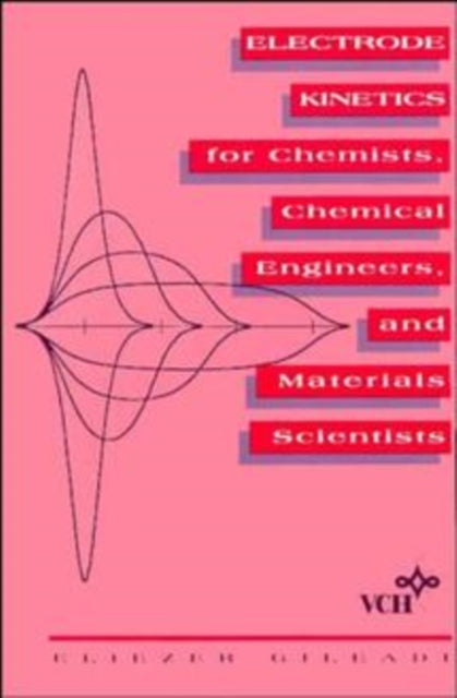 Electrode Kinetics for Chemists, Chemical Engineers and Materials Scientists