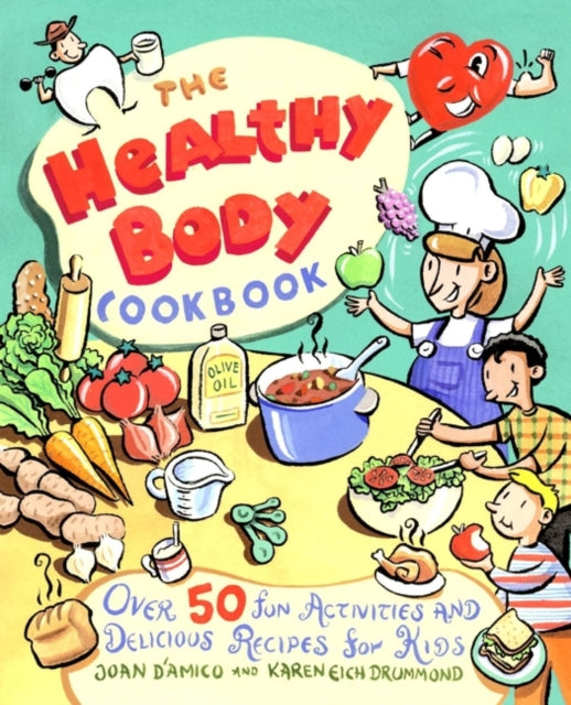 The Healthy Body Cookbook: Over 50 Fun Activities and Delicious Recipes for Kids