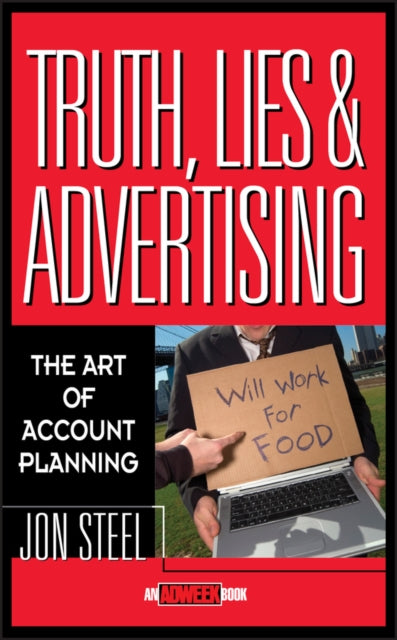 Truth, Lies, and Advertising: The Art of Account Planning