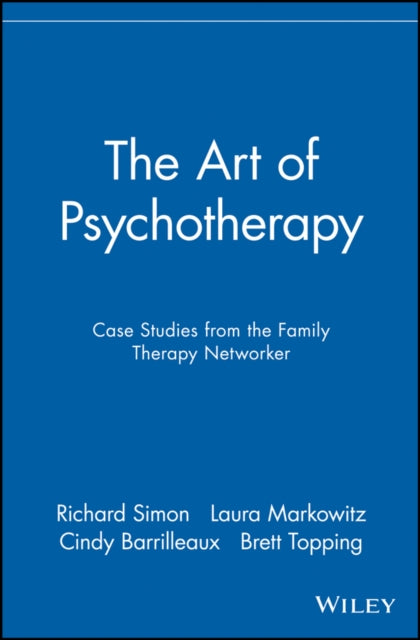 The Art of Psychotherapy: Case Studies from the Family Therapy Networker