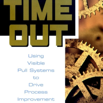 Time Out: Using Visible Pull Systems to Drive Process Improvement