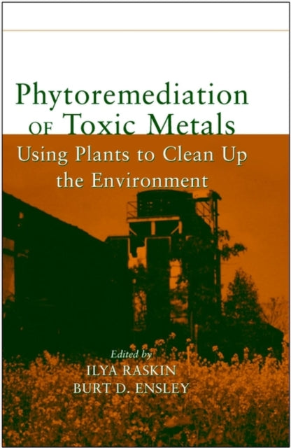 Phytoremediation of Toxic Metals: Using Plants to Clean Up the Environment