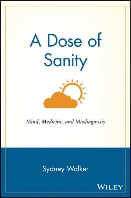 A Dose of Sanity: Mind, Medicine, and Misdiagnosis