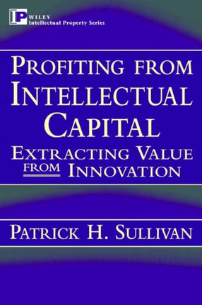 Profiting from Intellectual Capital: Extracting Value from Innovation