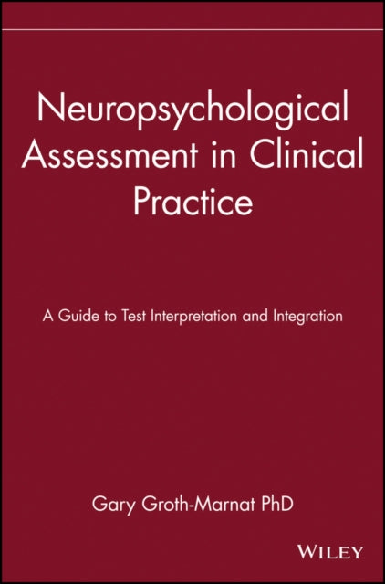 Neuropsychological Assessment in Clinical Practice: A Guide to Test Interpretation and Integration