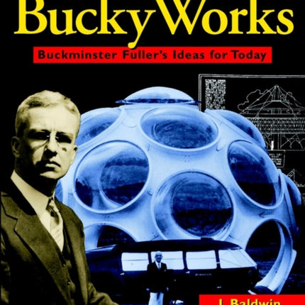 BuckyWorks: Buckminster Fuller's Ideas for Today