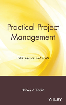 Practical Project Management: Tips, Tactics, and Tools