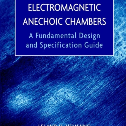 Electromagnetic Anechoic Chambers: A Fundamental Design and Specification Guide