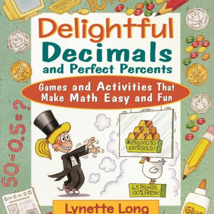 Delightful Decimals and Perfect Percents: Games and Activities That Make Math Easy and Fun