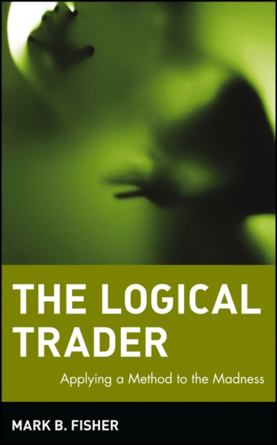 The Logical Trader: Applying a Method to the Madness