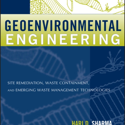 Geoenvironmental Engineering: Site Remediation, Waste Containment, and Emerging Waste Management Technologies