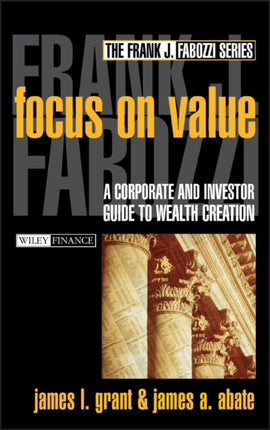 Focus on Value: A Corporate and Investor Guide to Wealth Creation