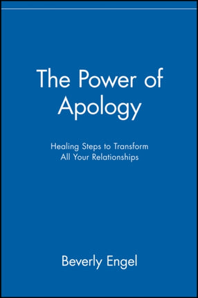 The Power of Apology: Healing Steps to Transform All Your Relationships