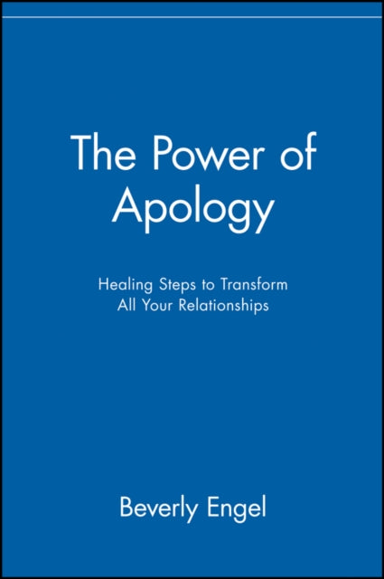 The Power of Apology: Healing Steps to Transform All Your Relationships