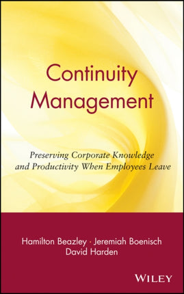 Continuity Management: Preserving Corporate Knowledge and Productivity When Employees Leave