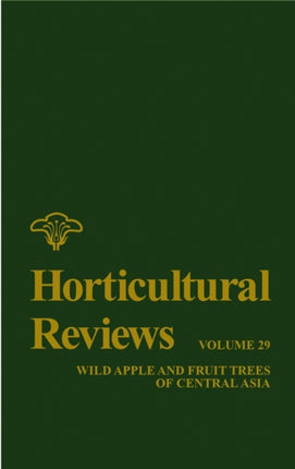 Horticultural Reviews, Volume 29: Wild Apple and Fruit Trees of Central Asia