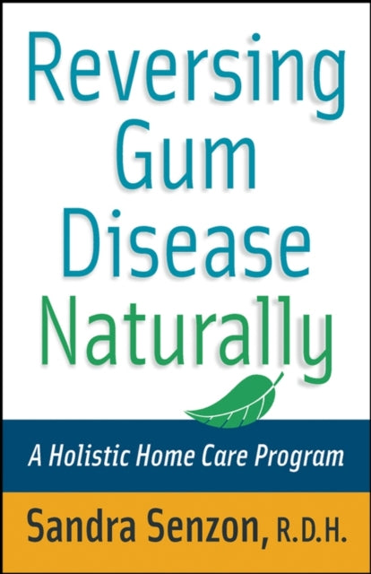 Reversing Gum Disease Naturally: A Holistic Home Care Program