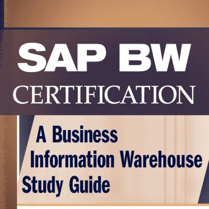 SAP BW Certification: A Business Information Warehouse Study Guide