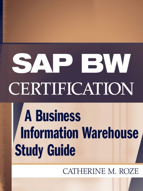 SAP BW Certification: A Business Information Warehouse Study Guide