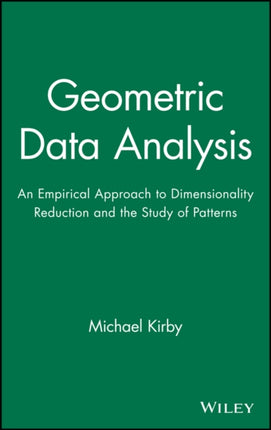 Geometric Data Analysis: An Empirical Approach to Dimensionality Reduction and the Study of Patterns