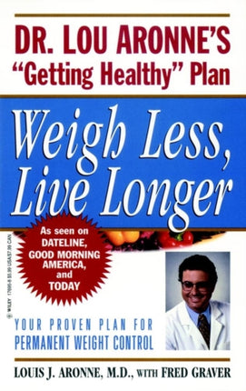 Weigh Less, Live Longer: Dr. Lou Aronne's "Getting Healthy" Plan for Permanent Weight Control