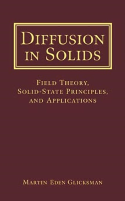 Diffusion in Solids: Field Theory, Solid-State Principles, and Applications