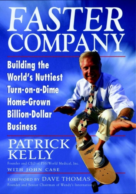 Faster Company: Building the World's Nuttiest, Turn-on-a-Dime, Home-Grown, Billion-Dollar Business