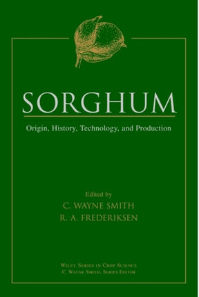 Sorghum Origin History Technology and Production Wiley Series in Crop Science