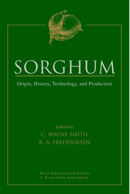 Sorghum Origin History Technology and Production Wiley Series in Crop Science