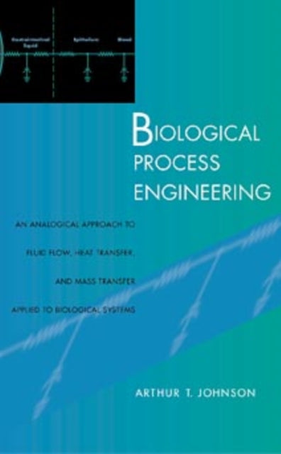 Biological Process Engineering: An Analogical Approach to Fluid Flow, Heat Transfer, and Mass Transfer Applied to Biological Systems