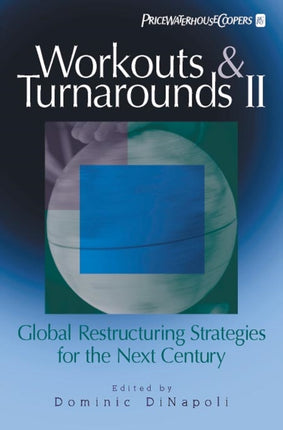 Workouts and Turnarounds II: Global Restructuring Strategies for the Next Century: Insights from the Leading Authorities in the Field