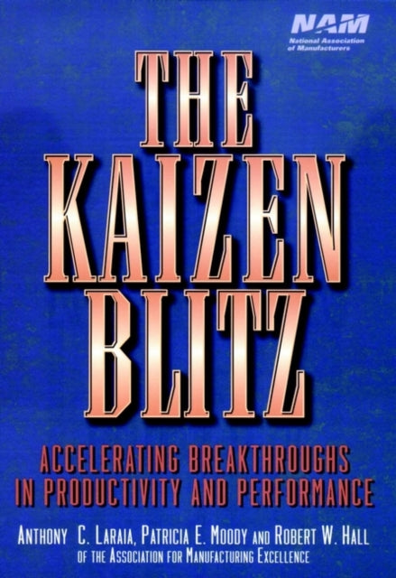 The Kaizen Blitz: Accelerating Breakthroughs in Productivity and Performance