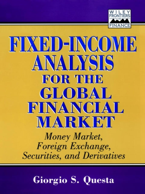 Fixed-Income Analysis for the Global Financial Market: Money Market, Foreign Exchange, Securities, and Derivatives