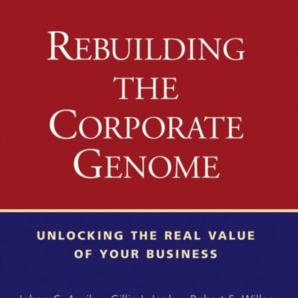 Rebuilding the Corporate Genome: Unlocking the Real Value of Your Business