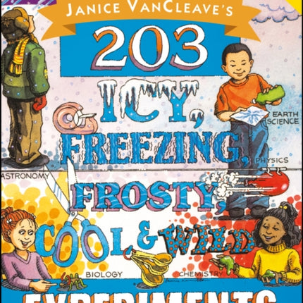 Janice VanCleave's 203 Icy, Freezing, Frosty, Cool, and Wild Experiments