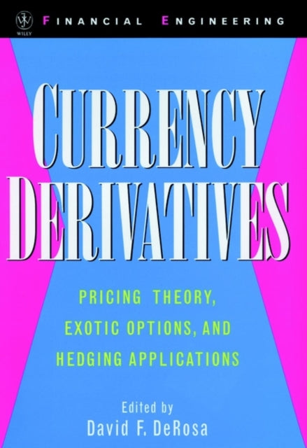 Currency Derivatives: Pricing Theory, Exotic Options, and Hedging Applications