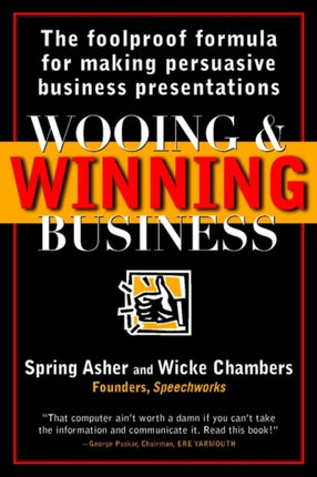 Wooing and Winning Business: The Foolproof Formula for Making Persuasive Business Presentations