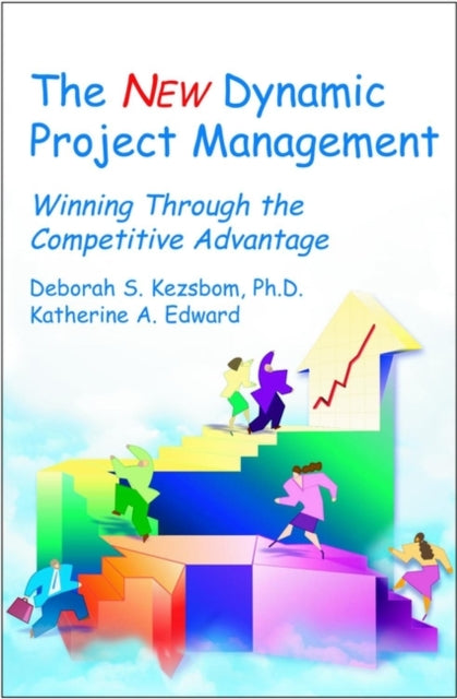 The New Dynamic Project Management: Winning Through the Competitive Advantage