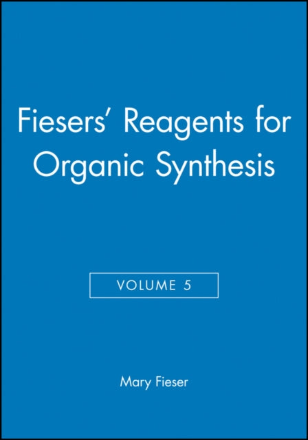 Fiesers' Reagents for Organic Synthesis, Volume 5