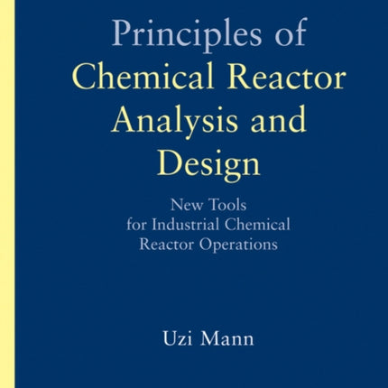 Principles of Chemical Reactor Analysis and Design: New Tools for Industrial Chemical Reactor Operations