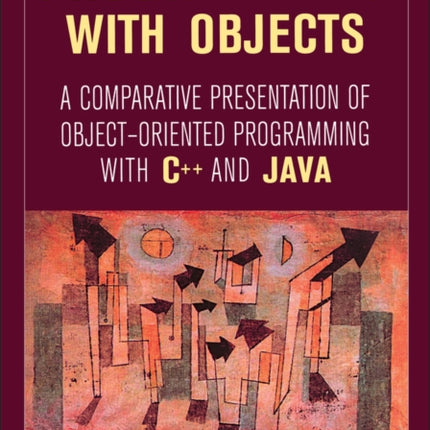 Programming with Objects: A Comparative Presentation of Object-Oriented Programming With C++ and Java