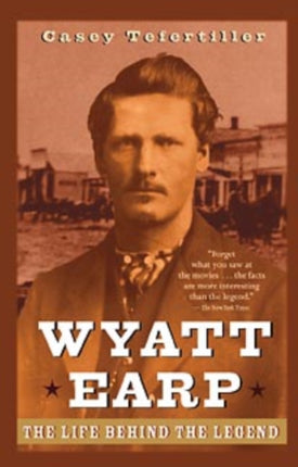 Wyatt Earp: The Life Behind the Legend