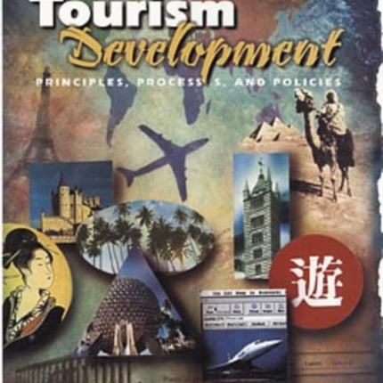 Tourism Development: Principles, Processes, and Policies