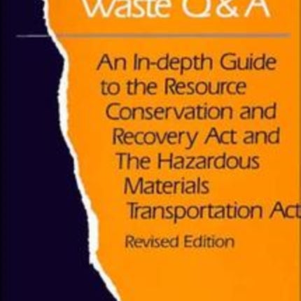 The Hazardous Waste Q&A: An In-Depth Guide to the Resource Conservation and Recovery Act and the Hazardous Materials Transportation Act