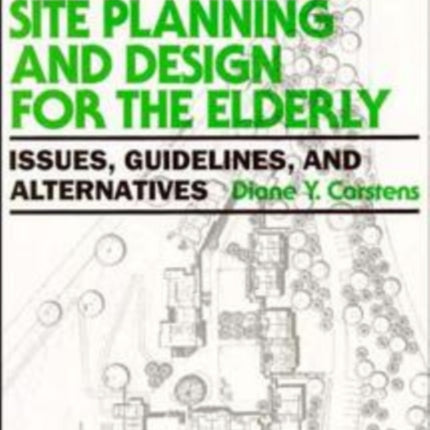 Site Planning and Design for the Elderly: Issues, Guidelines, and Alternatives