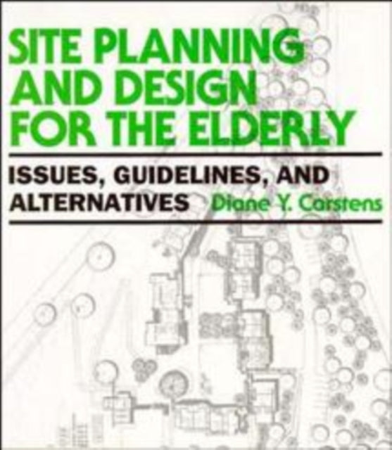 Site Planning and Design for the Elderly: Issues, Guidelines, and Alternatives