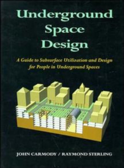 Underground Space Design: Part 1: Overview of Subsurface Space Utilization Part 2: Design for People in Underground Facilities